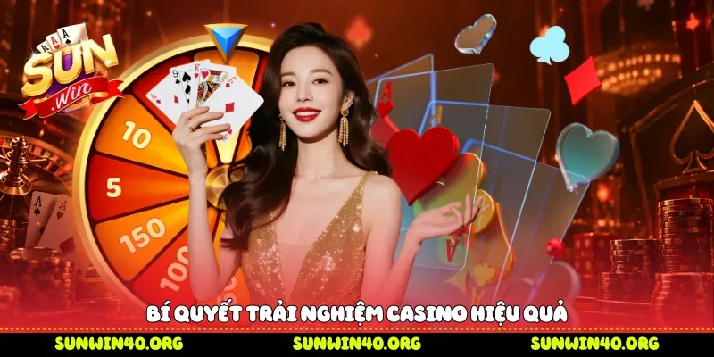 Bí quyết trải nghiệm casino hiệu quả 