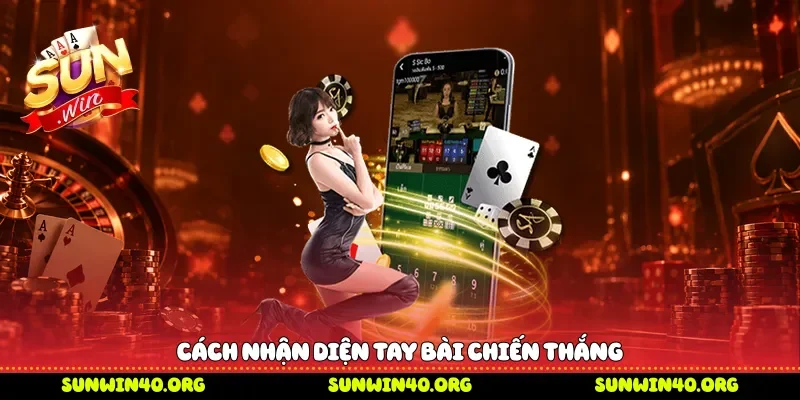 Cách nhận diện tay bài chiến thắng 