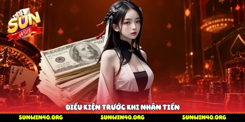 Điều kiện trước khi nhận tiền