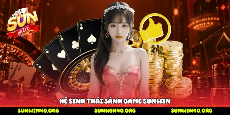 Hệ sinh thái sảnh game Sunwin 