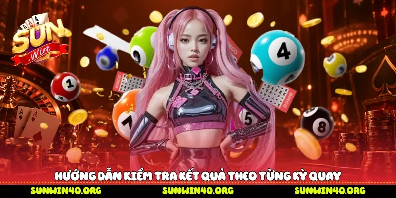 Hướng dẫn kiểm tra kết quả theo từng kỳ quay