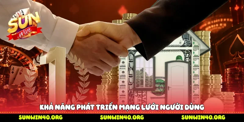 Khả năng phát triển mạng lưới người dùng