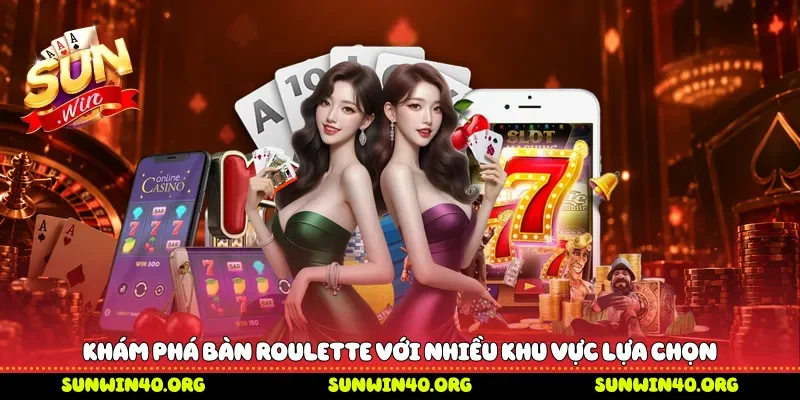 Khám phá bàn roulette với nhiều khu vực lựa chọn