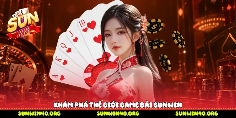 Khám phá thế giới game bài Sunwin