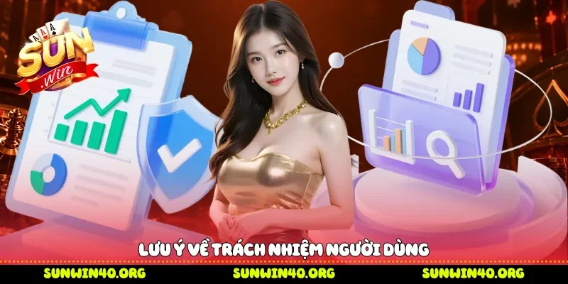 Lưu ý về trách nhiệm người dùng 