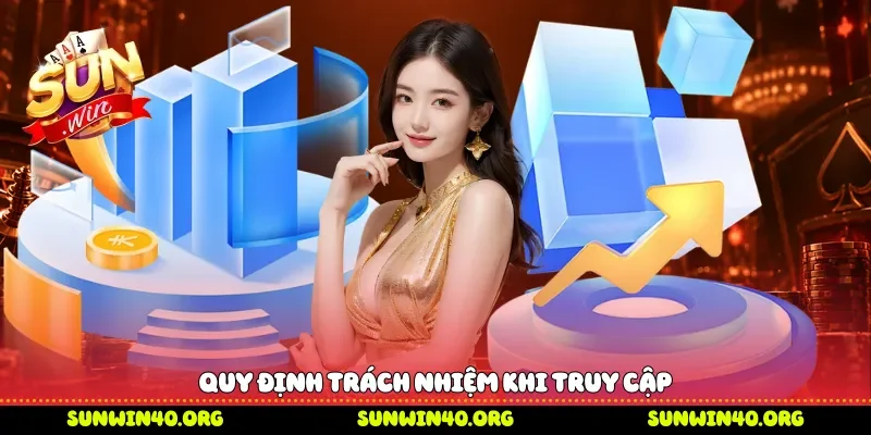 Quy định trách nhiệm khi truy cập 