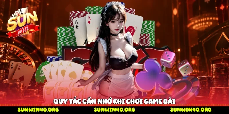 Quy tắc cần nhớ khi chơi game bài