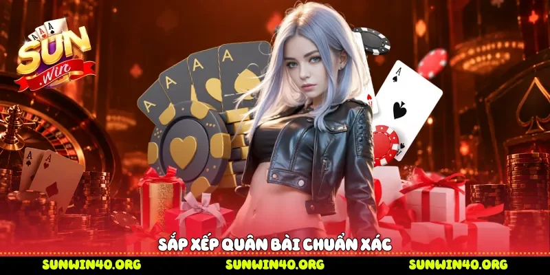 Sắp xếp quân bài chuẩn xác 