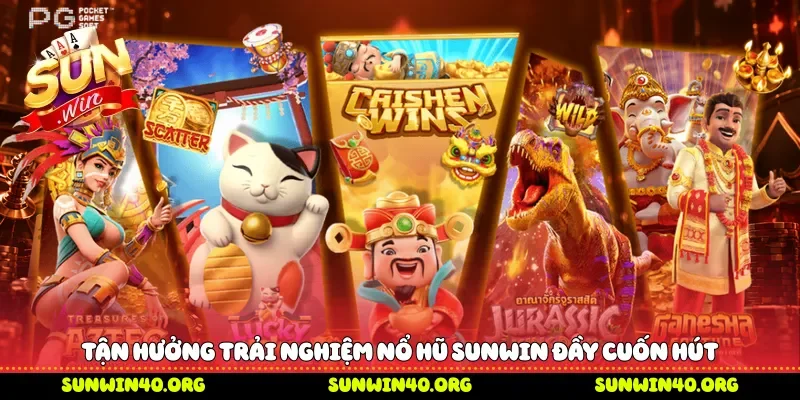 Tận hưởng trải nghiệm nổ hũ Sunwin đầy cuốn hút 