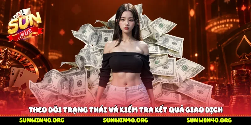 Theo dõi trạng thái và kiểm tra kết quả giao dịch