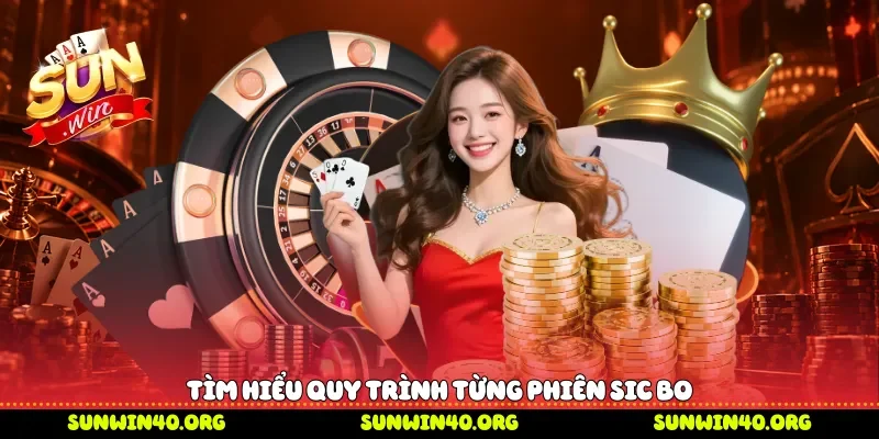Tìm hiểu quy trình từng phiên Sic Bo