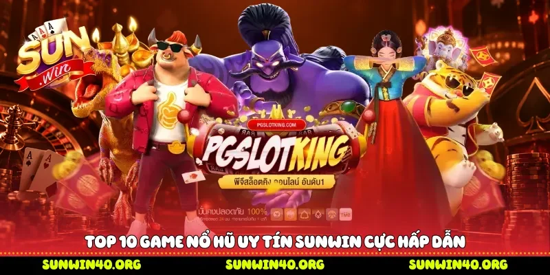 Top 10 game nổ hũ uy tín