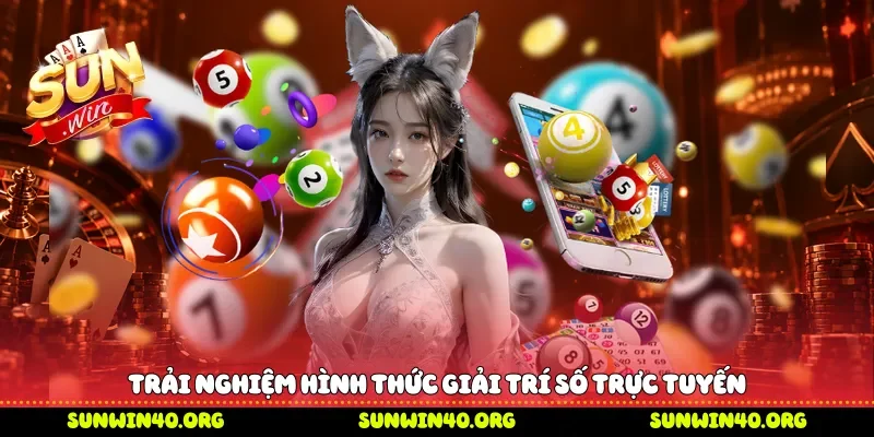 Trải nghiệm hình thức giải trí số trực tuyến  